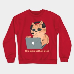 Are You Kitten Me? Crewneck Sweatshirt